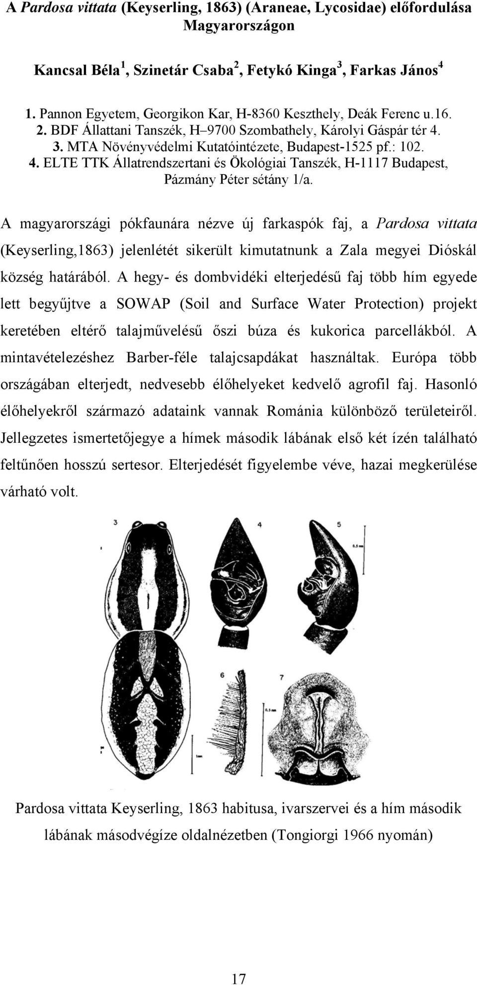 3. MTA Növényvédelmi Kutatóintézete, Budapest-1525 pf.: 102. 4. ELTE TTK Állatrendszertani és Ökológiai Tanszék, H-1117 Budapest, Pázmány Péter sétány 1/a.