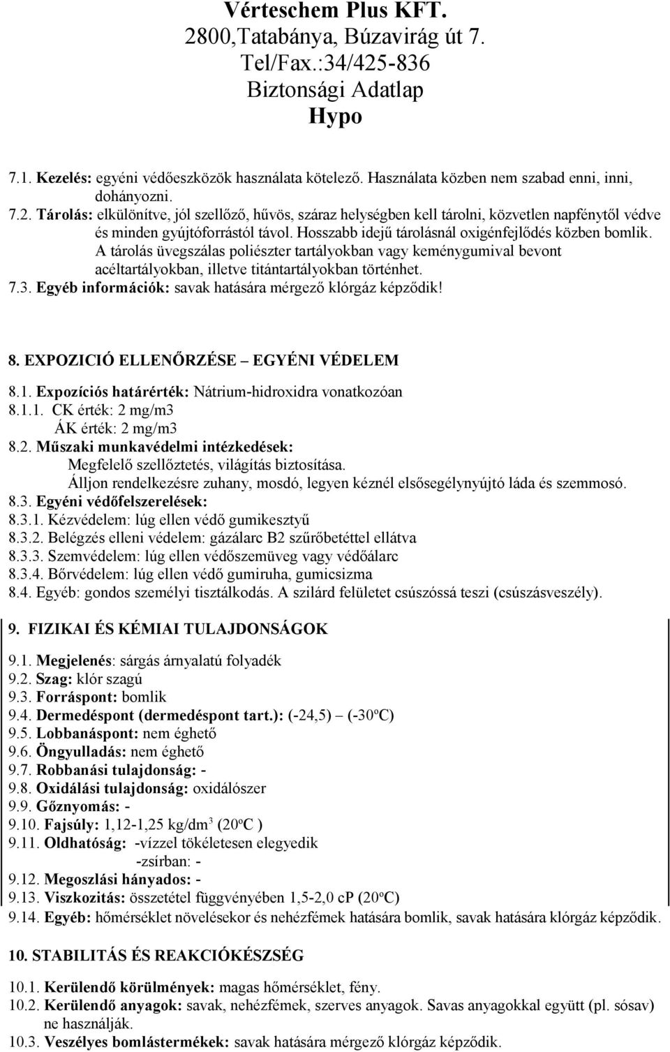 A tárolás üvegszálas poliészter tartályokban vagy keménygumival bevont acéltartályokban, illetve titántartályokban történhet. 7.3. Egyéb információk: savak hatására mérgező klórgáz képződik! 8.