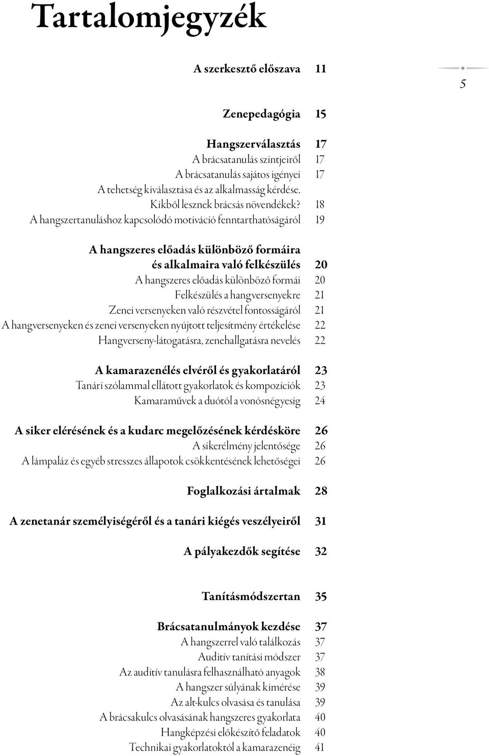 18 A hangszertanuláshoz kapcsolódó motiváció fenntarthatóságáról 19 A hangszeres előadás különböző formáira és alkalmaira való felkészülés 20 A hangszeres előadás különböző formái 20 Felkészülés a