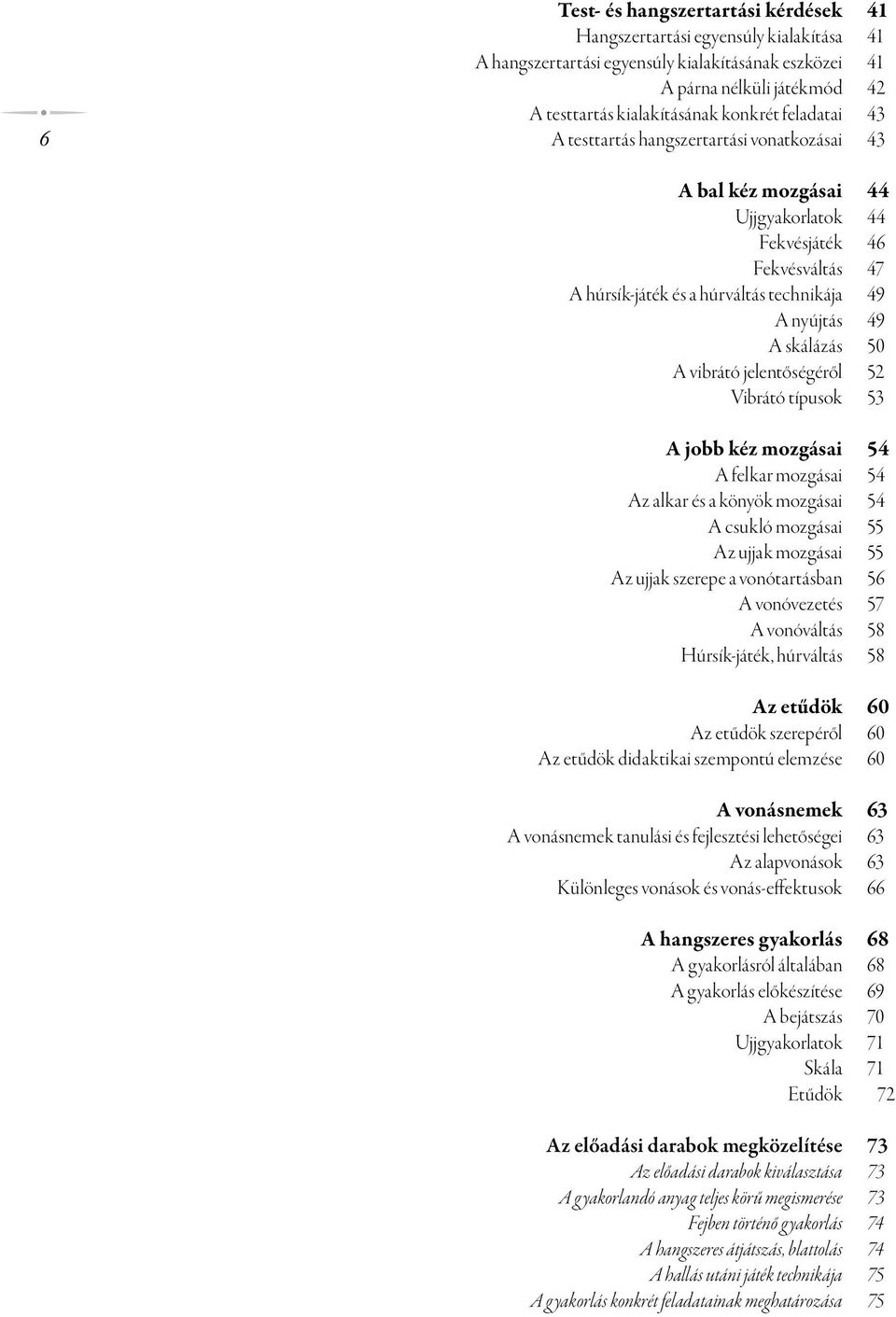 A vibrátó jelentőségéről 52 Vibrátó típusok 53 A jobb kéz mozgásai 54 A felkar mozgásai 54 Az alkar és a könyök mozgásai 54 A csukló mozgásai 55 Az ujjak mozgásai 55 Az ujjak szerepe a vonótartásban