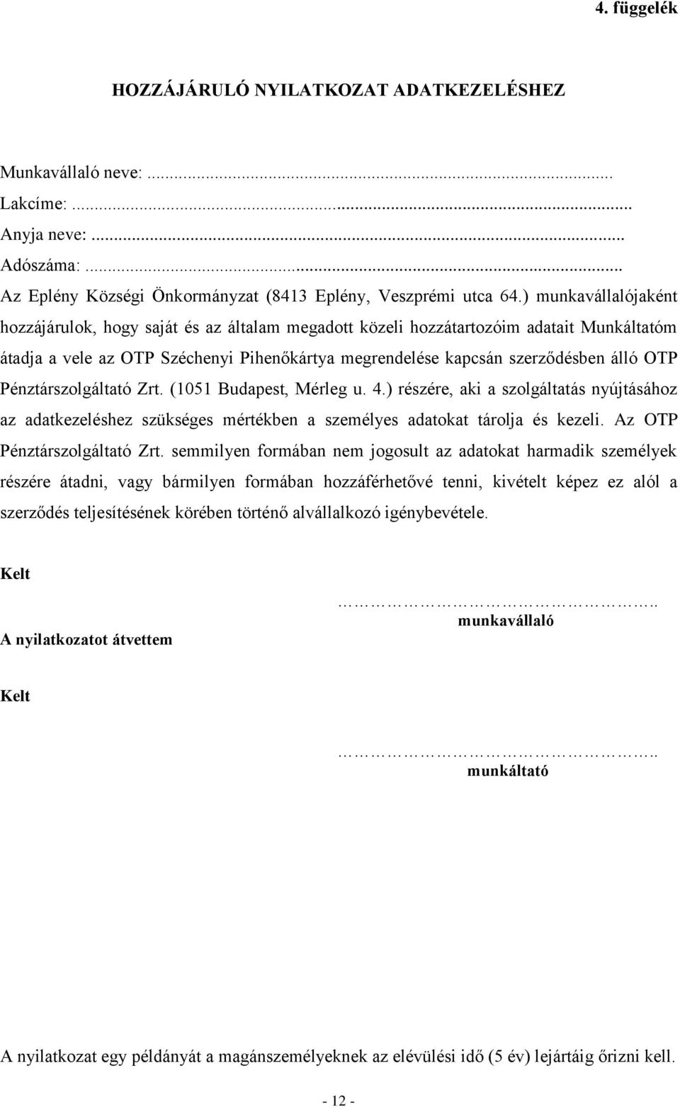 Pénztárszolgáltató Zrt. (1051 Budapest, Mérleg u. 4.) részére, aki a szolgáltatás nyújtásához az adatkezeléshez szükséges mértékben a személyes adatokat tárolja és kezeli.