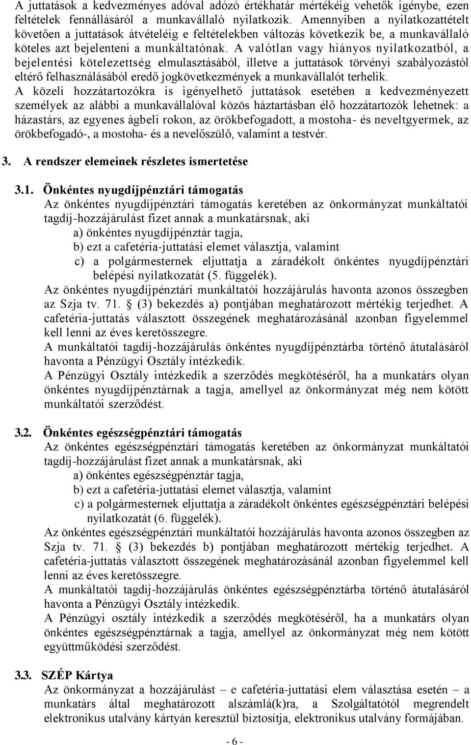 A valótlan vagy hiányos nyilatkozatból, a bejelentési kötelezettség elmulasztásából, illetve a juttatások törvényi szabályozástól eltérő felhasználásából eredő jogkövetkezmények a munkavállalót