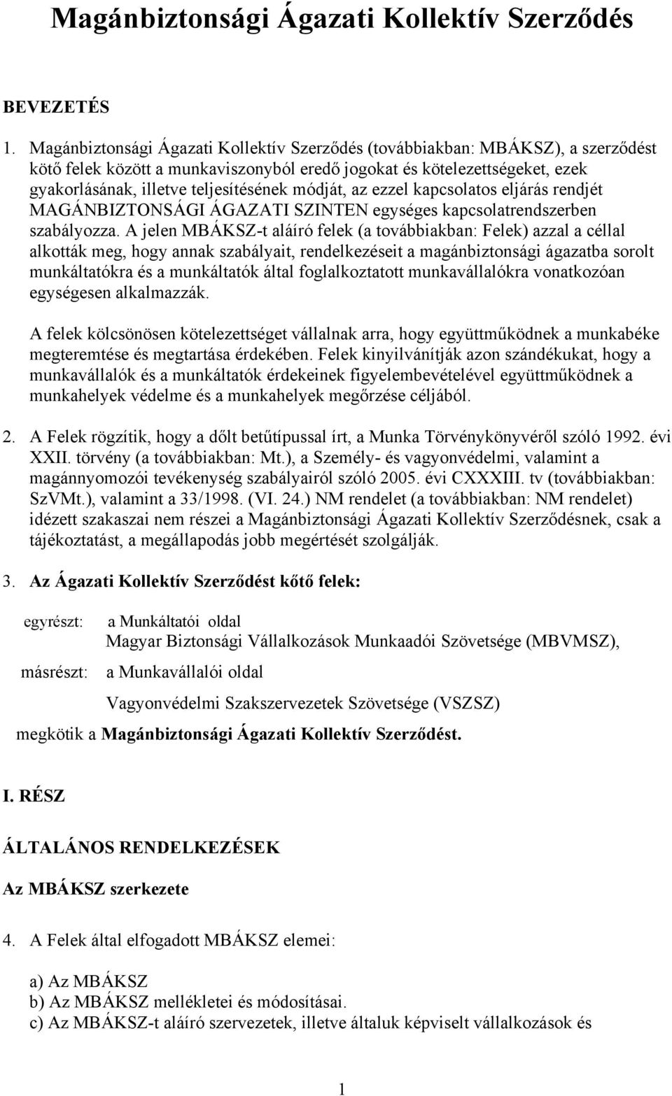 módját, az ezzel kapcsolatos eljárás rendjét MAGÁNBIZTONSÁGI ÁGAZATI SZINTEN egységes kapcsolatrendszerben szabályozza.