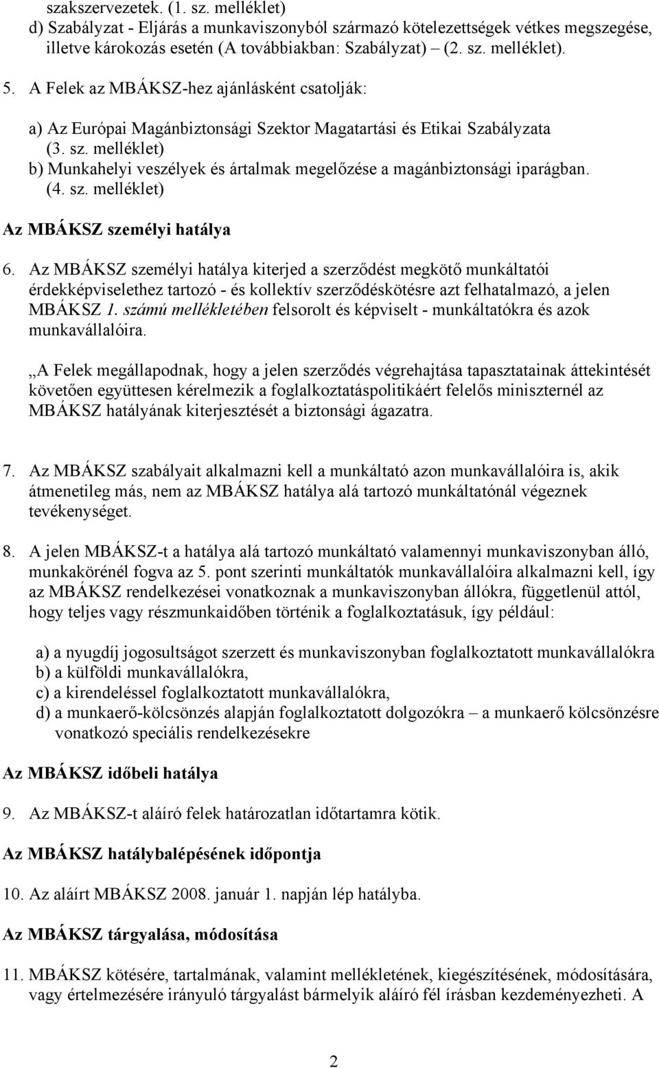 melléklet) b) Munkahelyi veszélyek és ártalmak megelőzése a magánbiztonsági iparágban. (4. sz. melléklet) Az MBÁKSZ személyi hatálya 6.