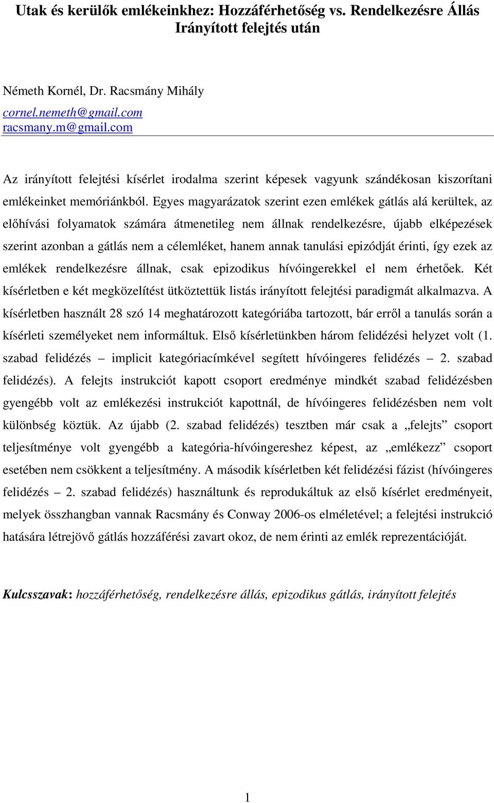 Egyes magyarázatok szerint ezen emlékek gátlás alá kerültek, az előhívási folyamatok számára átmenetileg nem állnak rendelkezésre, újabb elképezések szerint azonban a gátlás nem a célemléket, hanem