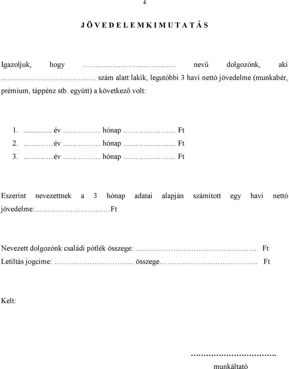 együtt) a következı volt: 1.... év hónap Ft 2. év hónap Ft 3.