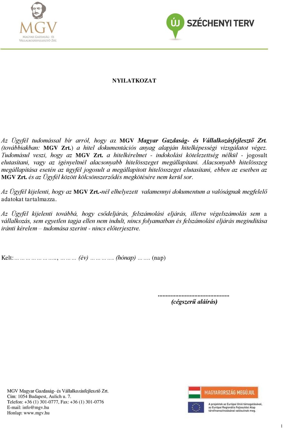 Alacsonyabb hitelösszeg megállapítása esetén az ügyfél jogosult a megállapított hitelösszeget elutasítani, ebben az esetben az MGV Zrt. és az Ügyfél között kölcsönszerződés megkötésére nem kerül sor.