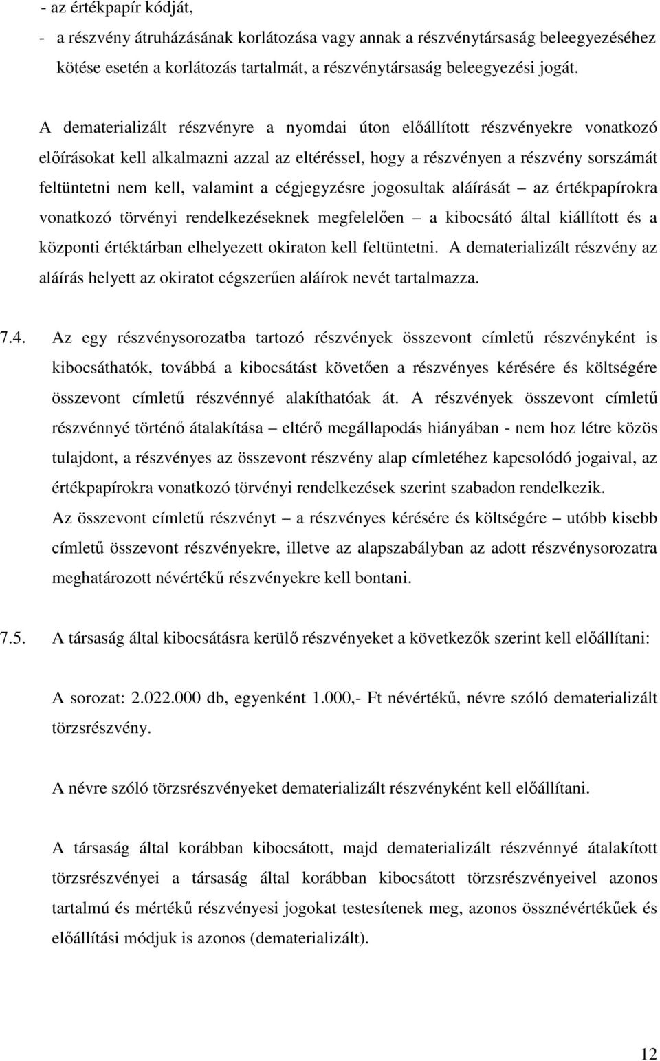 cégjegyzésre jogosultak aláírását az értékpapírokra vonatkozó törvényi rendelkezéseknek megfelelően a kibocsátó által kiállított és a központi értéktárban elhelyezett okiraton kell feltüntetni.