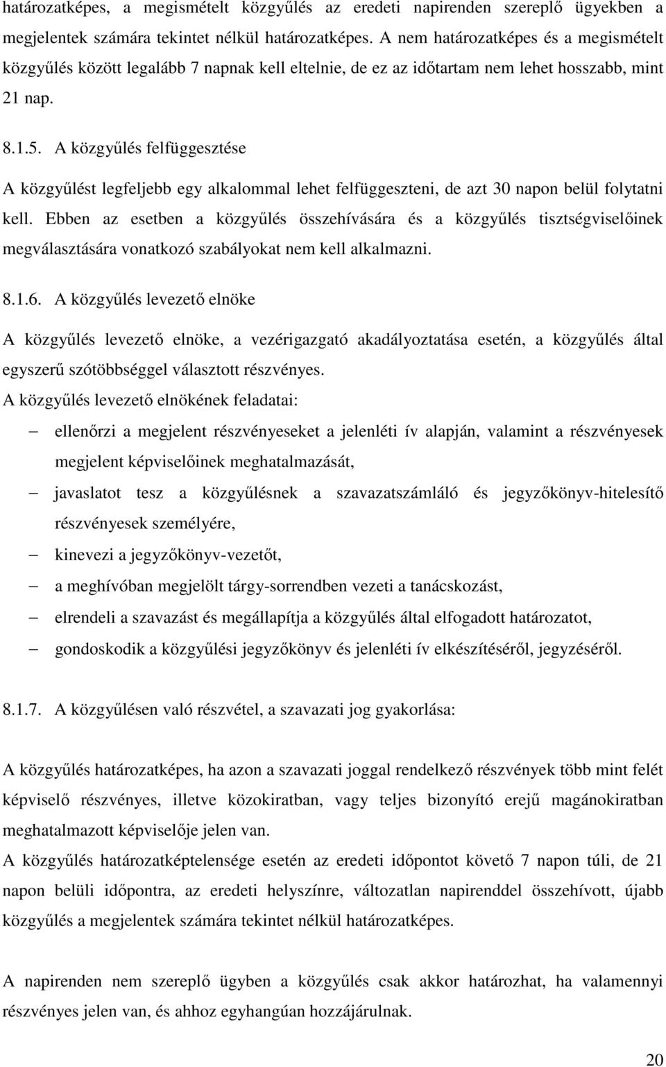 A közgyűlés felfüggesztése A közgyűlést legfeljebb egy alkalommal lehet felfüggeszteni, de azt 30 napon belül folytatni kell.