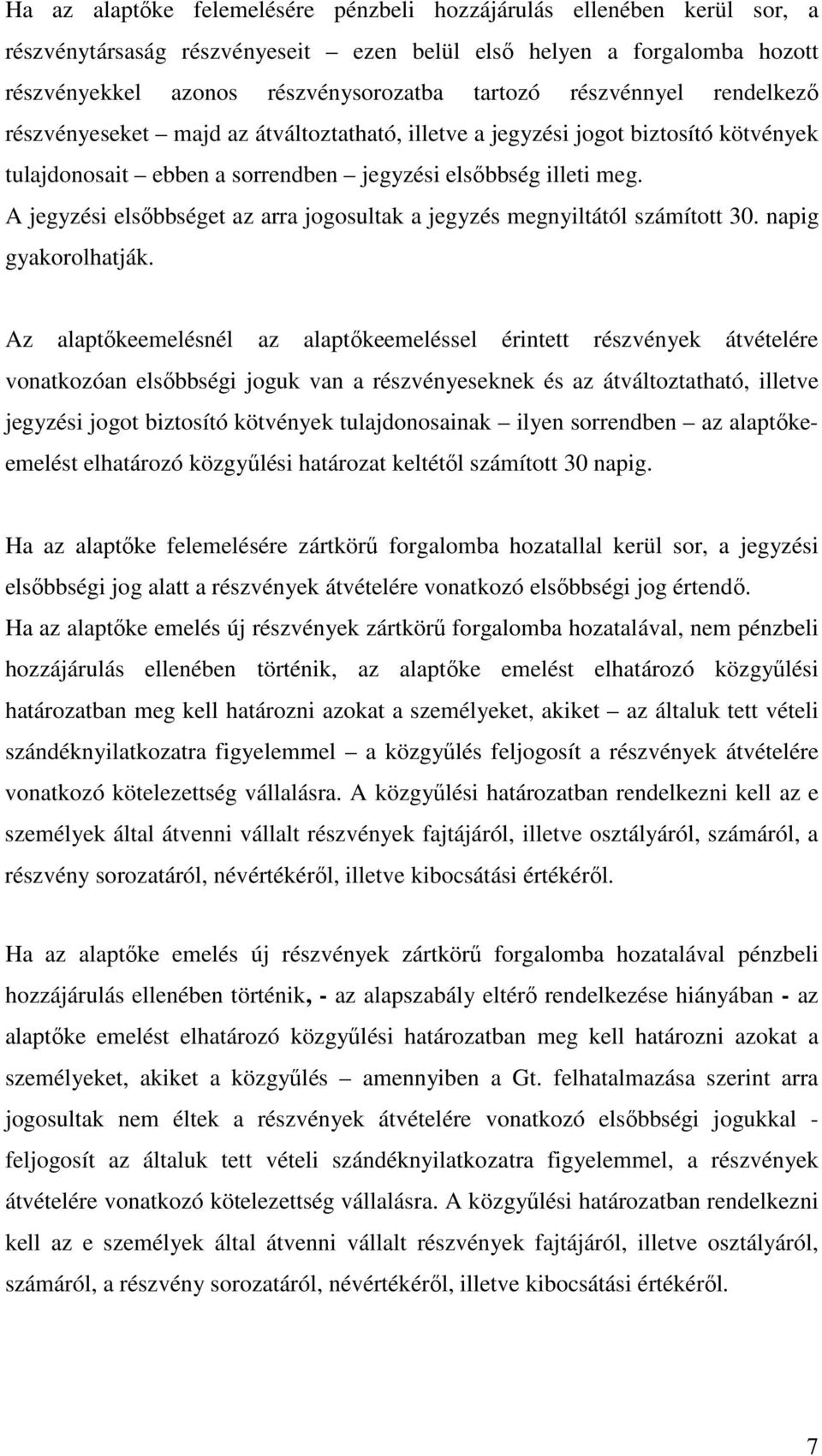 A jegyzési elsőbbséget az arra jogosultak a jegyzés megnyiltától számított 30. napig gyakorolhatják.