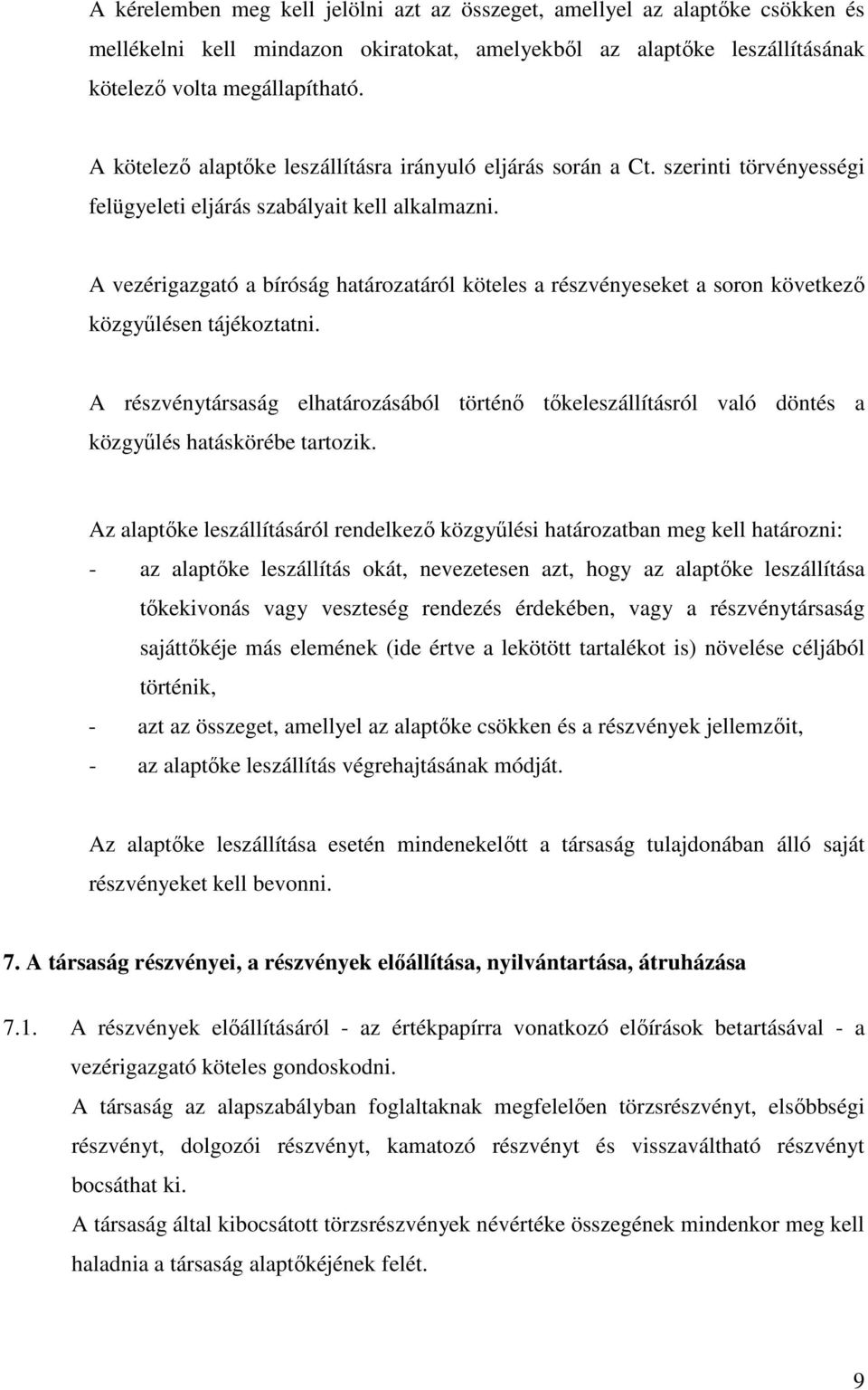 A vezérigazgató a bíróság határozatáról köteles a részvényeseket a soron következő közgyűlésen tájékoztatni.