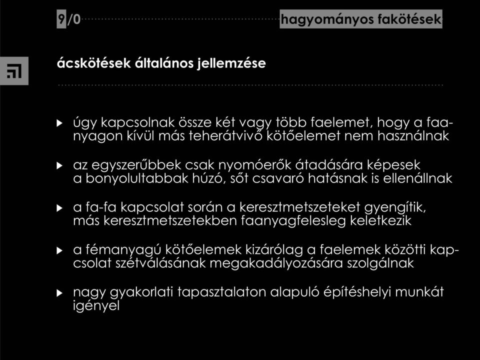 kapcsolat során a keresztmetszeteket gyengítik, más keresztmetszetekben faanyagfelesleg keletkezik a fémanyagú köt elemek kizárólag