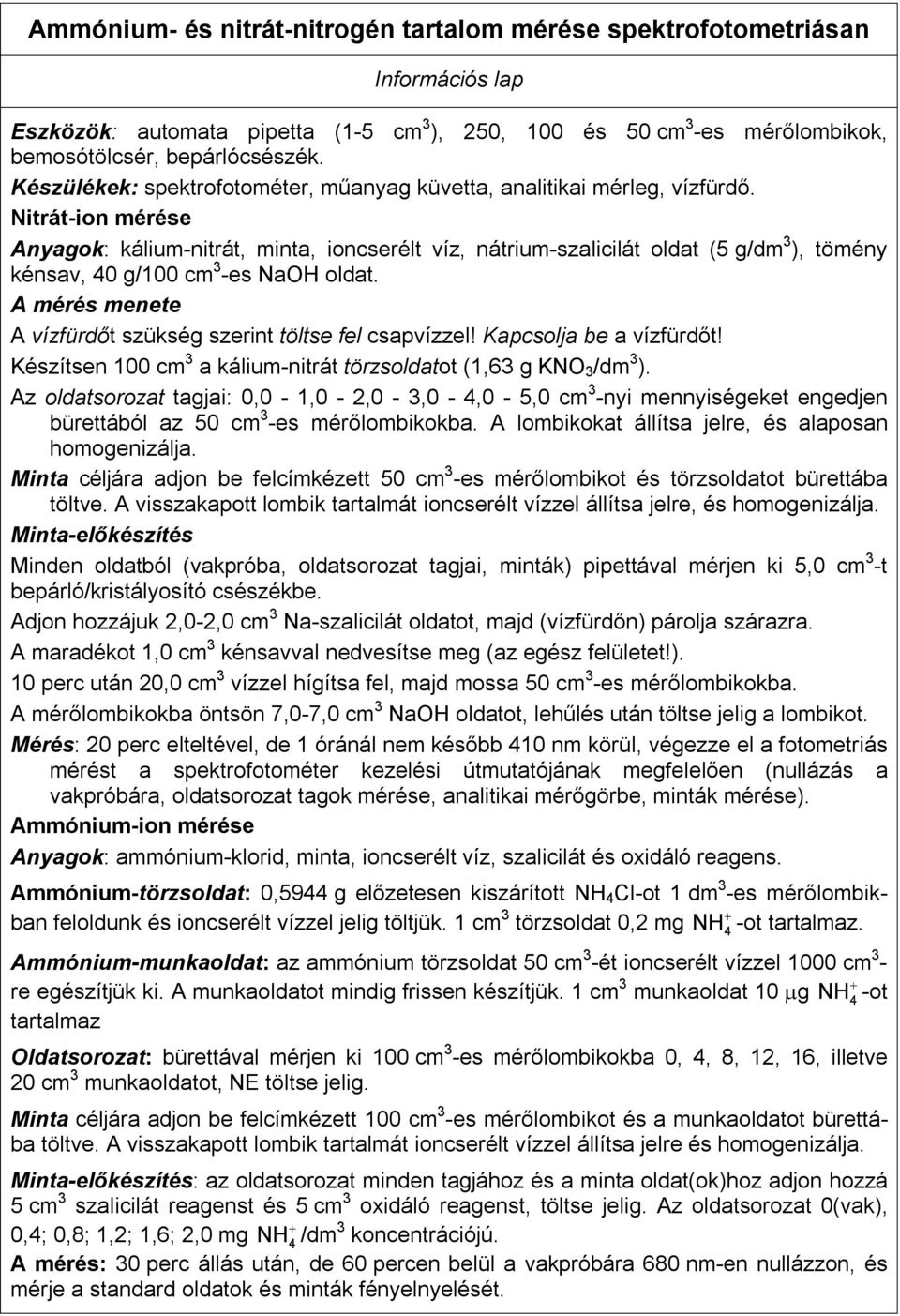 Nitrát-ion mérése Anyagok: kálium-nitrát, minta, ioncserélt víz, nátrium-szalicilát oldat (5 g/dm 3 ), tömény kénsav, 40 g/100 cm 3 -es NaOH oldat.