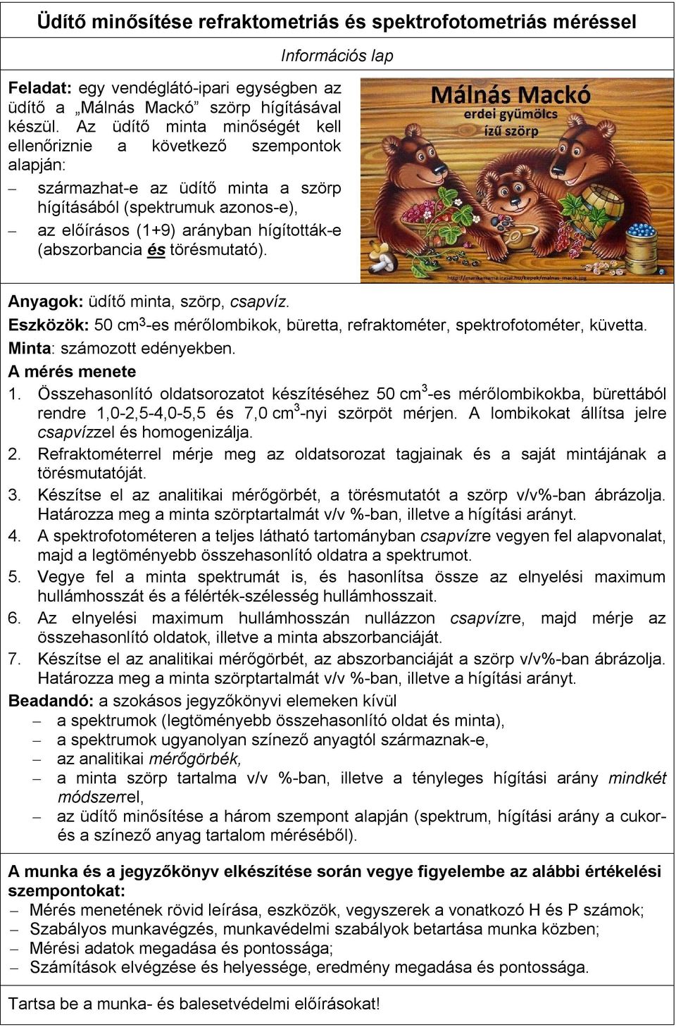 (abszorbancia és törésmutató). Anyagok: üdítő minta, szörp, csapvíz. Eszközök: 50 cm 3 -es mérőlombikok, büretta, refraktométer, spektrofotométer, küvetta. Minta: számozott edényekben.