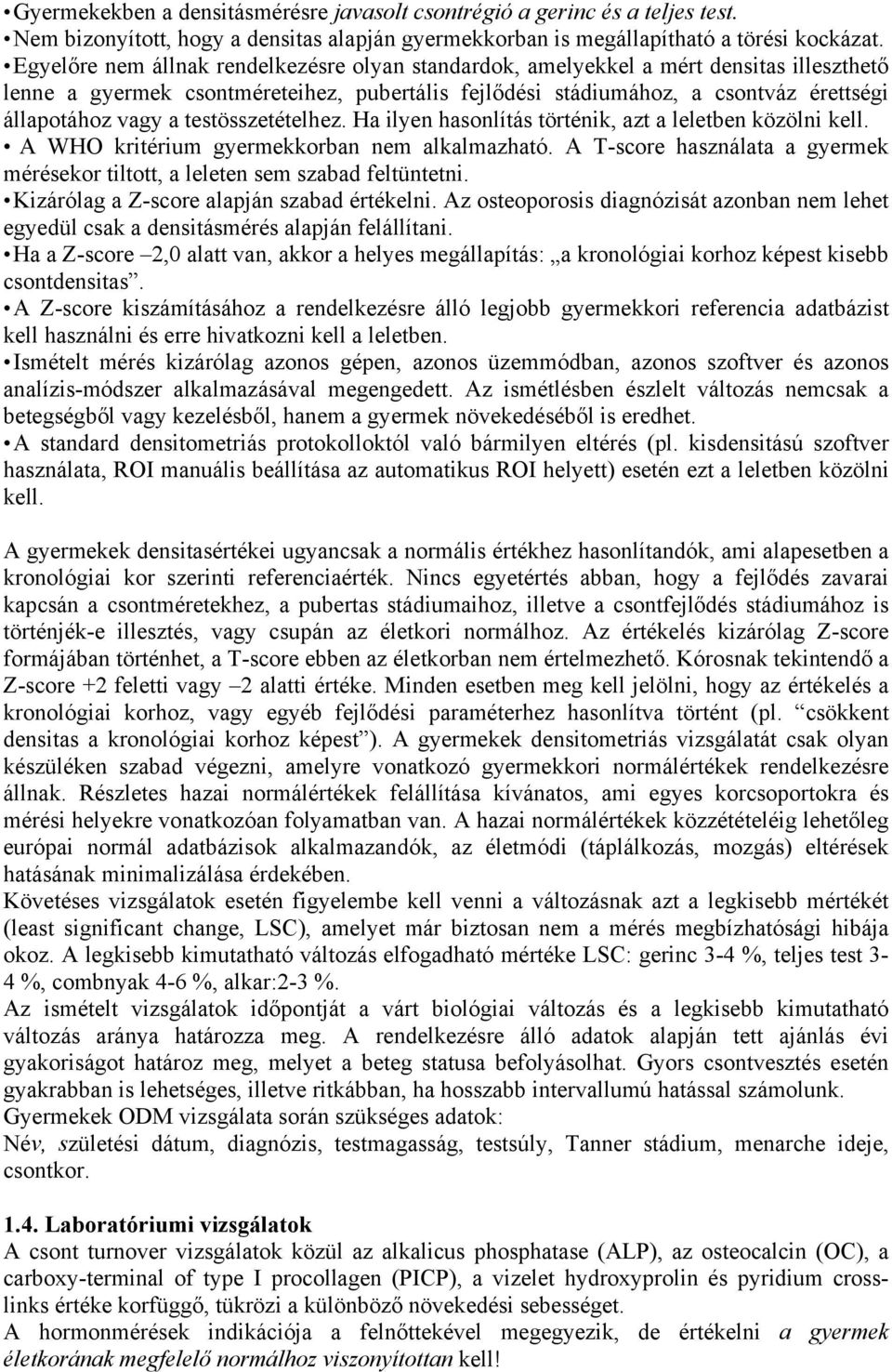 testösszetételhez. Ha ilyen hasonlítás történik, azt a leletben közölni kell. A WHO kritérium gyermekkorban nem alkalmazható.