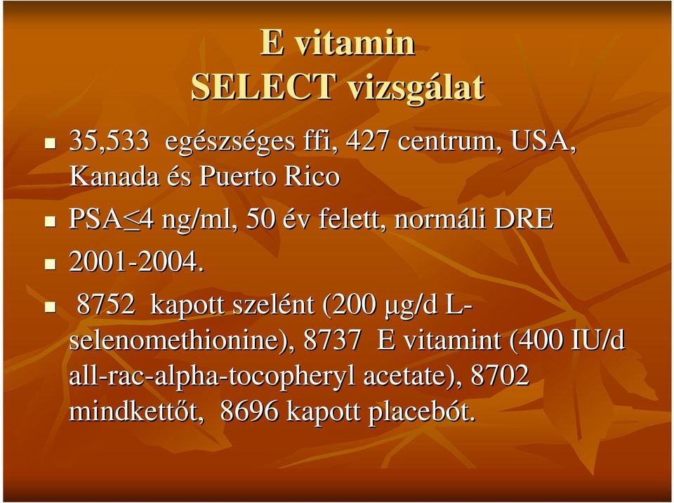 2004. 8752 kapott szelént (200µg/d L- selenomethionine), 8737 E vitamint (400