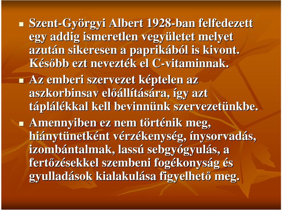 Az emberi szervezet képtelen az aszkorbinsav elıáll llítására, így azt táplálékkal kell bevinnünk nk szervezetünkbe nkbe.