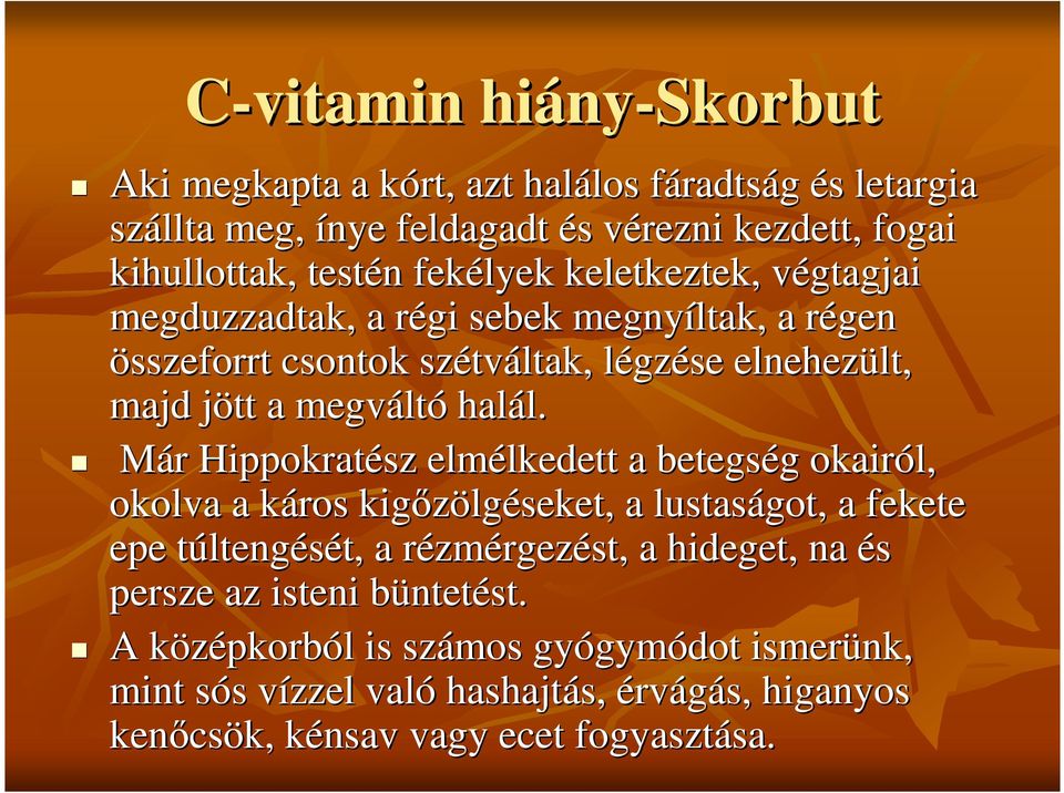 Már Hippokratész elmélkedett lkedett a betegség okairól, okolva a káros kigızölg lgéseket,, a lustaságot got,, a fekete epe túltengését,, a rézmérgezést,, a hideget, na