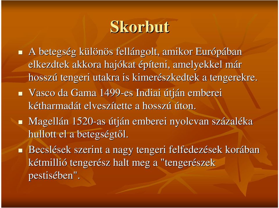 Vasco da Gama 1499-es Indiai útján emberei kétharmadát elveszítette a hosszú úton.