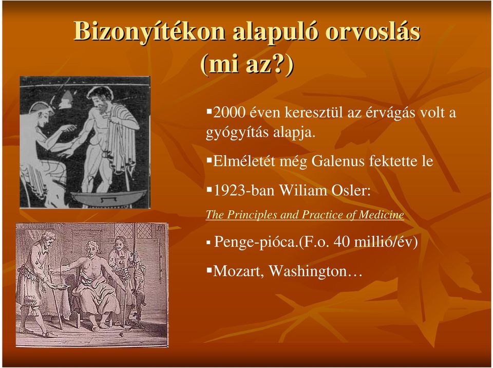 Elméletét még Galenus fektette le 1923-ban Wiliam Osler: The