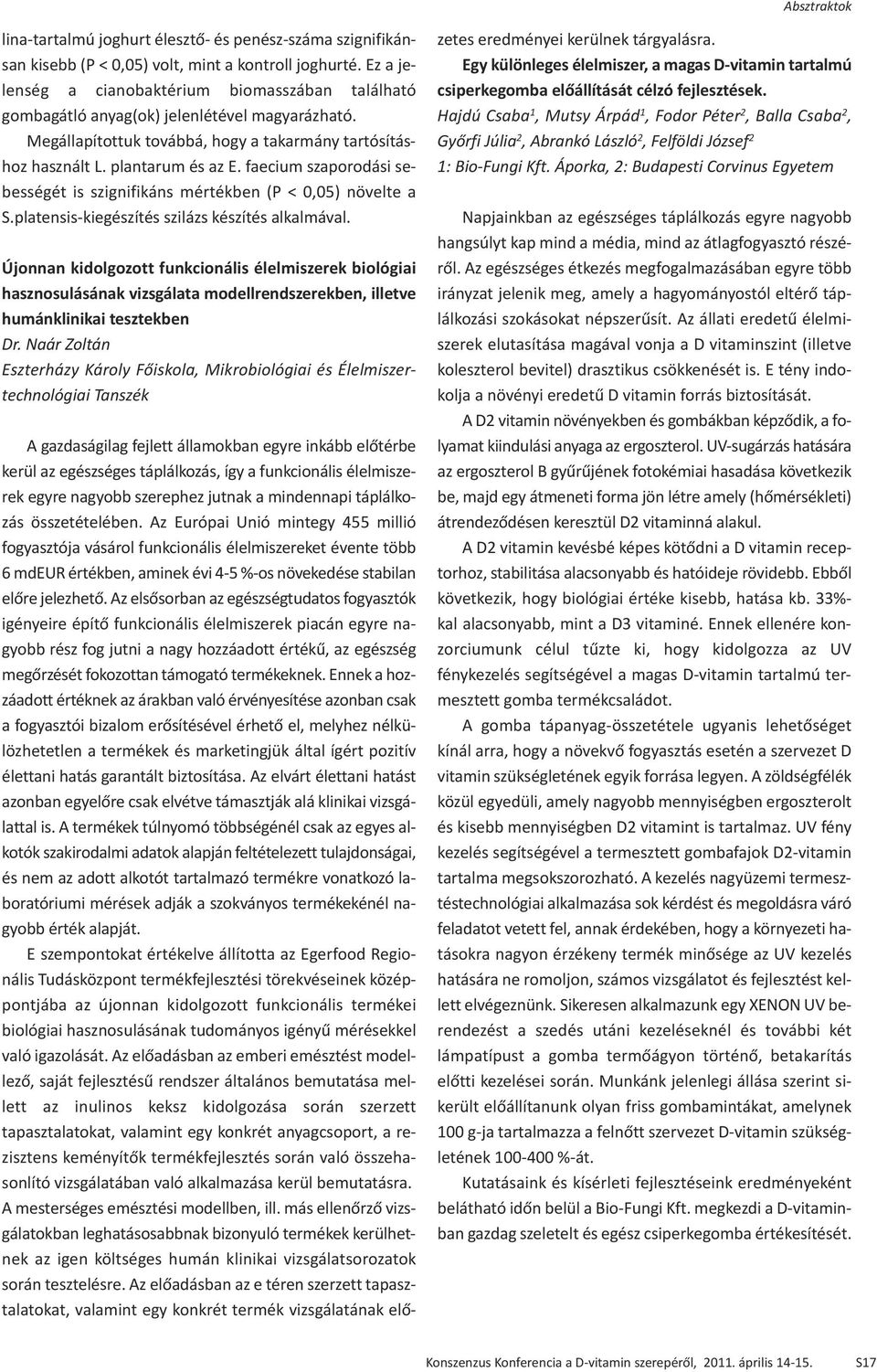 faecium szaporodási sebességét is szignifikáns mértékben (P < 0,05) növelte a S.platensis-kiegészítés szilázs készítés alkalmával.