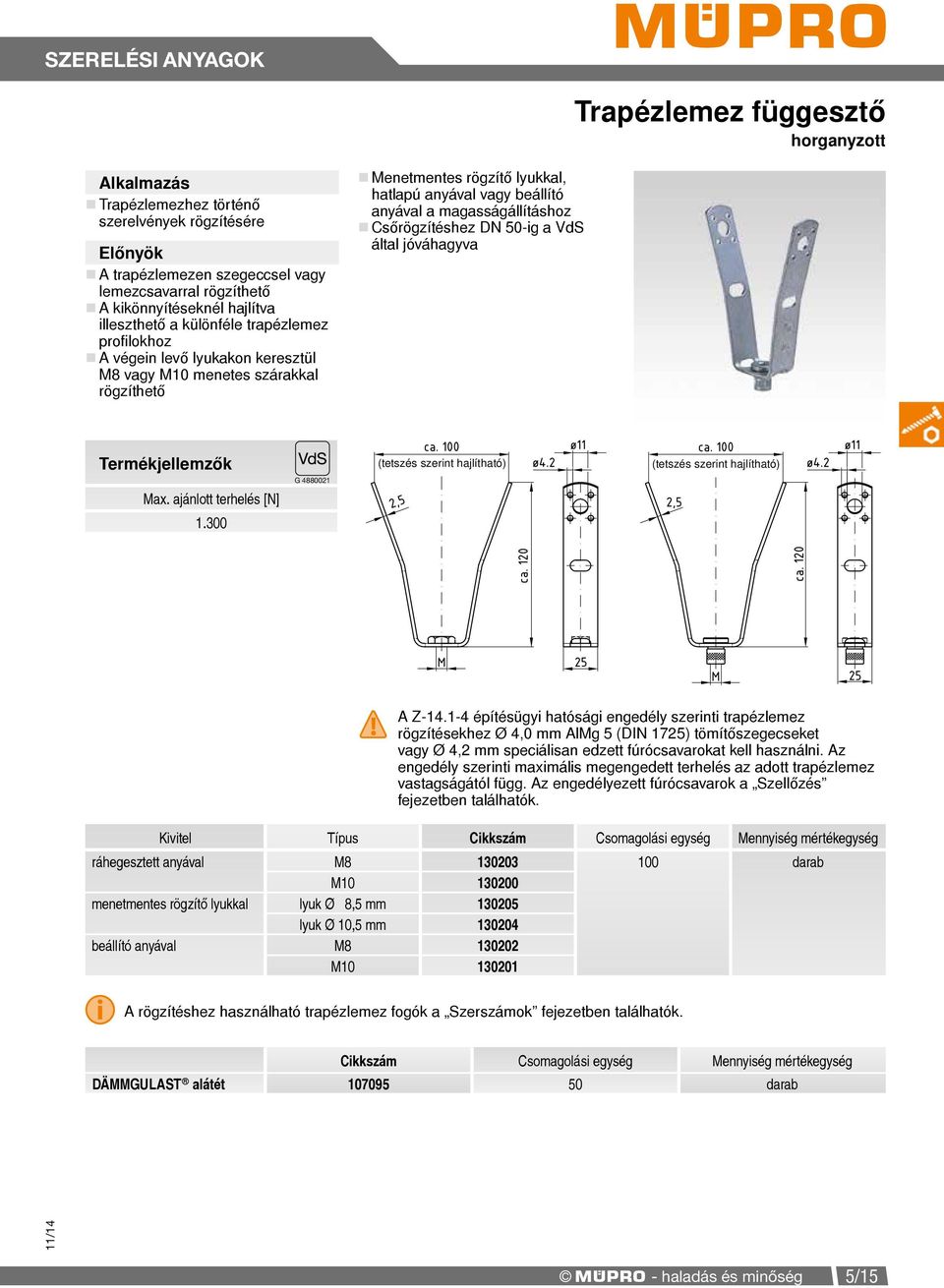 50-ig a VdS által jóváhagyva Termékjellemzők Max. ajánlott terhelés 1.300 G 4880021 (tetszés szerint hajlítható) (tetszés szerint hajlítható)! A Z-14.