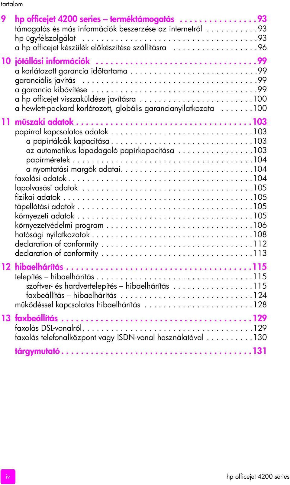 ..........................99 garanciális javítás.....................................99 a garancia kib vítése...................................99 a hp officejet visszaküldése javításra.
