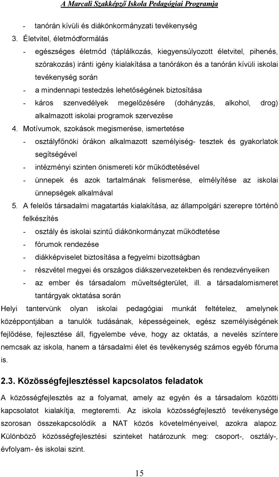 mindennapi testedzés lehetőségének biztosítása - káros szenvedélyek megelőzésére (dohányzás, alkohol, drog) alkalmazott iskolai programok szervezése 4.