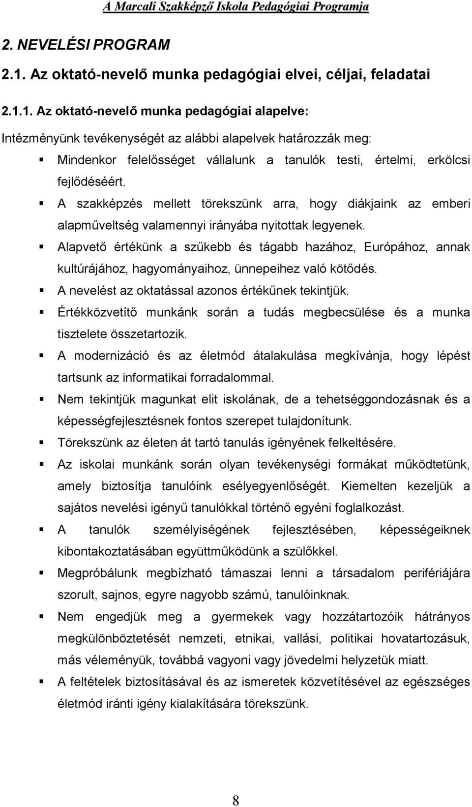 1. Az oktató-nevelő munka pedagógiai alapelve: Intézményünk tevékenységét az alábbi alapelvek határozzák meg: Mindenkor felelősséget vállalunk a tanulók testi, értelmi, erkölcsi fejlődéséért.