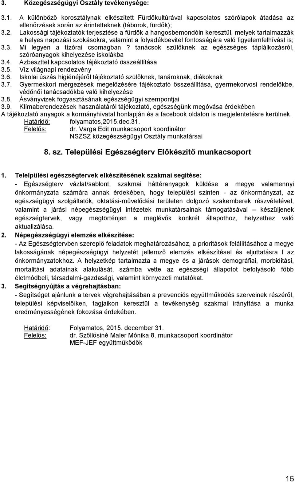 3. Mi legyen a tízórai csomagban? tanácsok szülőknek az egészséges táplálkozásról, szóróanyagok kihelyezése iskolákba 3.4. Azbeszttel kapcsolatos tájékoztató összeállítása 3.5.