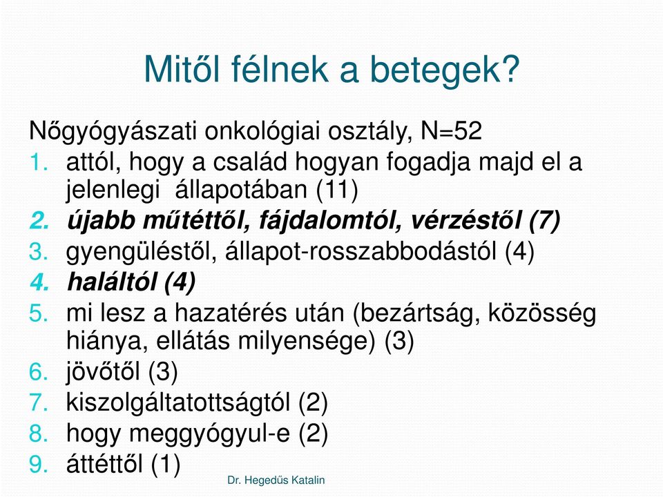 újabb műtéttől, fájdalomtól, vérzéstől (7) 3. gyengüléstől, állapot-rosszabbodástól (4) 4. haláltól (4) 5.