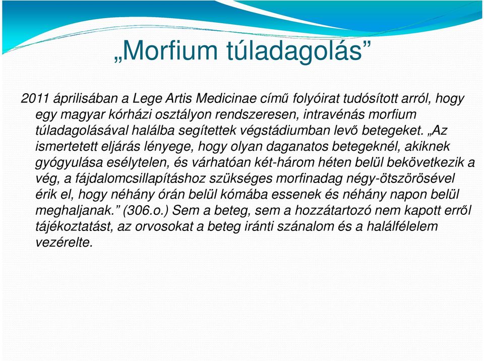 Az ismertetett eljárás lényege, hogy olyan daganatos betegeknél, akiknek gyógyulása esélytelen, és várhatóan két-három héten belül bekövetkezik a vég, a