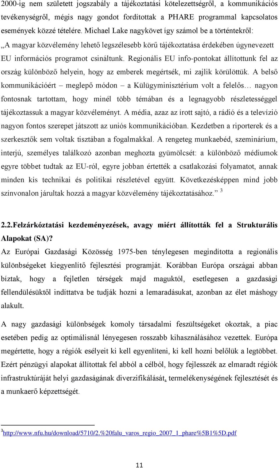 Regionális EU info-pontokat állítottunk fel az ország különböző helyein, hogy az emberek megértsék, mi zajlik körülöttük.