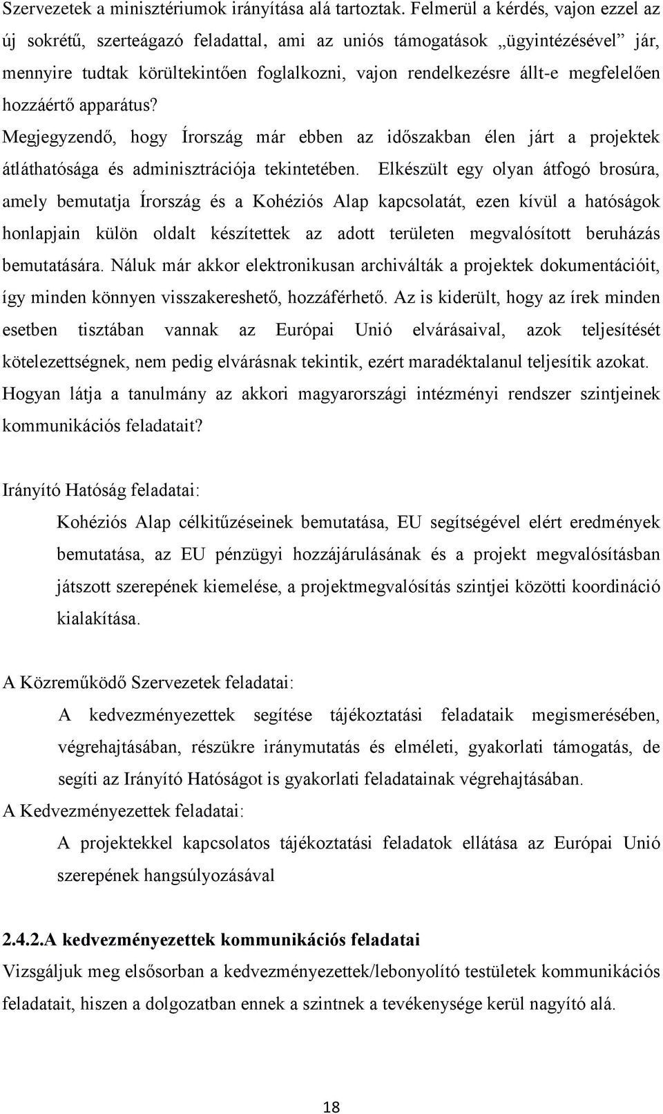 hozzáértő apparátus? Megjegyzendő, hogy Írország már ebben az időszakban élen járt a projektek átláthatósága és adminisztrációja tekintetében.