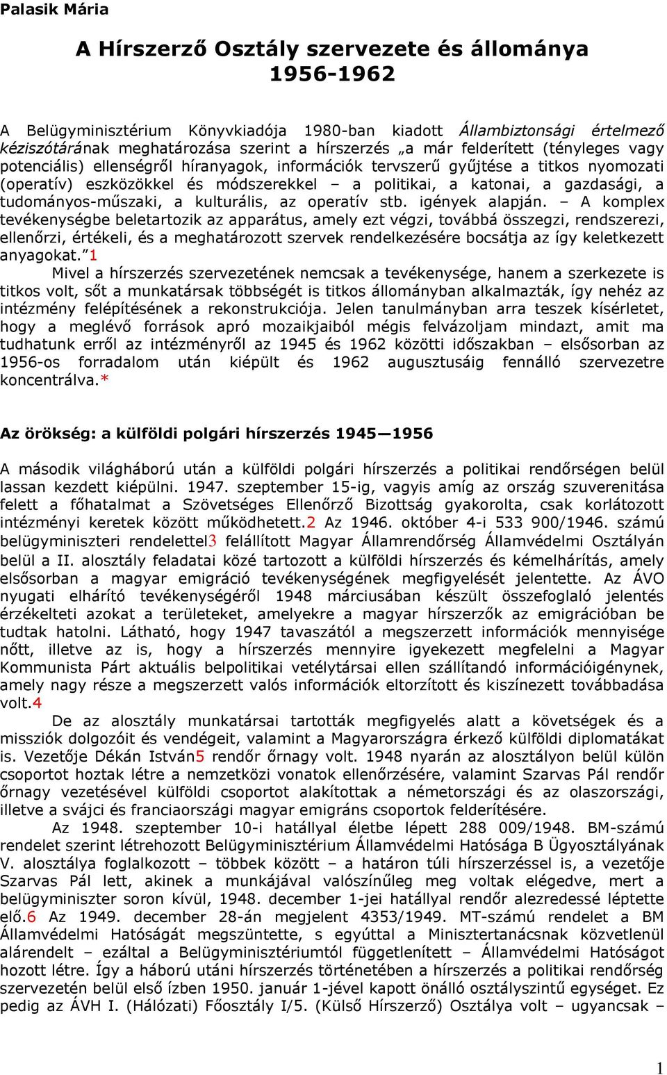 tudományos-műszaki, a kulturális, az operatív stb. igények alapján.