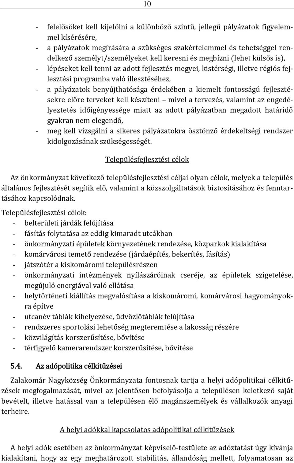 a kiemelt fontosságú fejlesztésekre előre terveket kell készíteni mivel a tervezés, valamint az engedélyeztetés időigényessége miatt az adott pályázatban megadott határidő gyakran nem elegendő, - meg