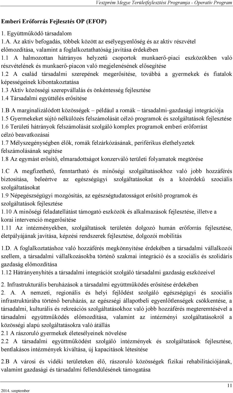 1 A halmozottan hátrányos helyzetű csoportok munkaerő-piaci eszközökben való részvételének és munkaerő-piacon való megjelenésének elősegítése 1.