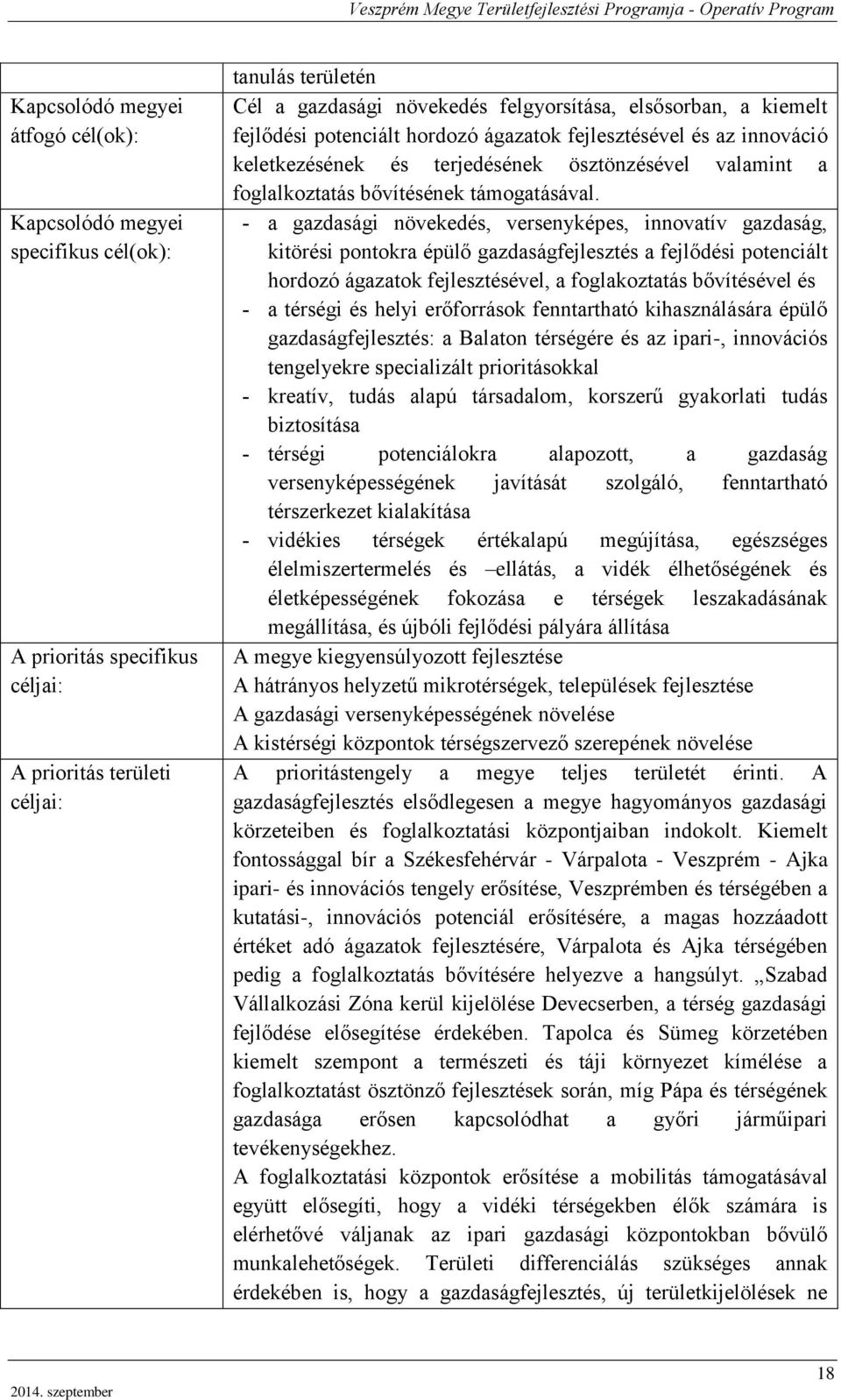 a gazdasági növekedés, versenyképes, innovatív gazdaság, kitörési pontokra épülő gazdaságfejlesztés a fejlődési potenciált hordozó ágazatok fejlesztésével, a foglakoztatás bővítésével és a térségi és