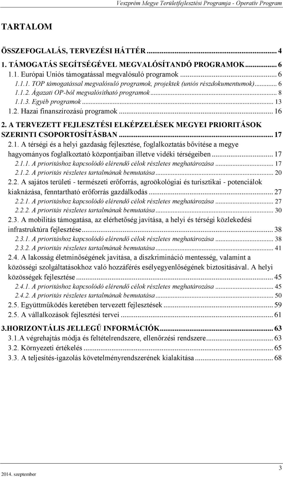 A TERVEZETT FEJLESZTÉSI ELKÉPZELÉSEK MEGYEI PRIORITÁSOK SZERINTI CSOPORTOSÍTÁSBAN... 17