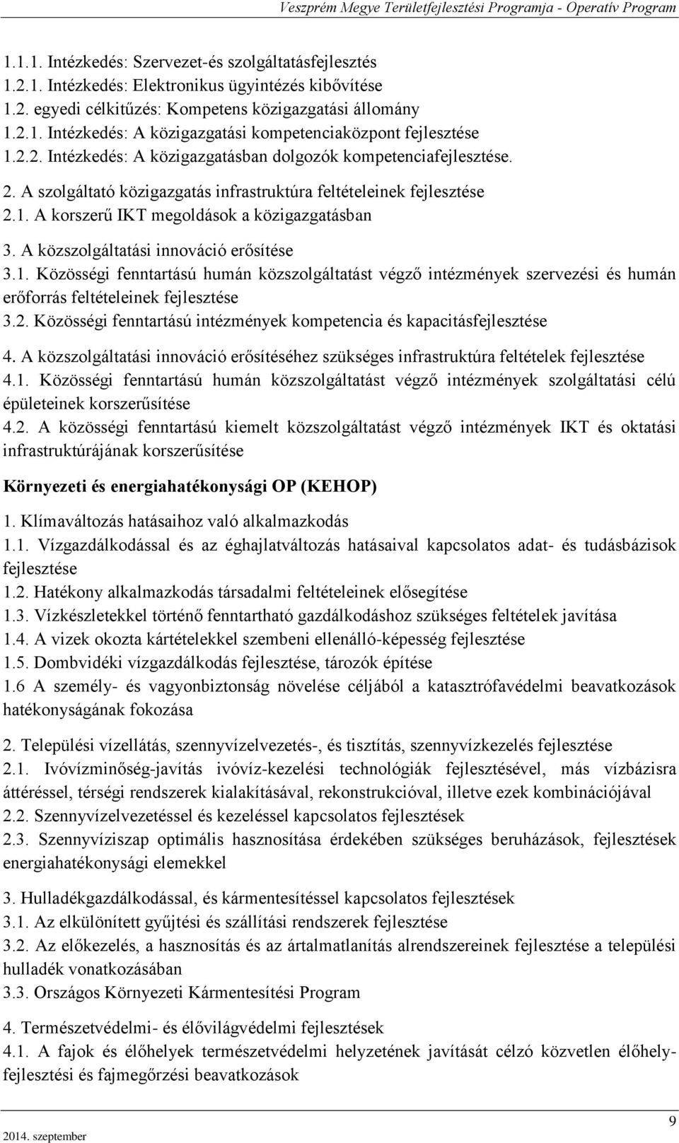 A közszolgáltatási innováció erősítése 3.1. Közösségi fenntartású humán közszolgáltatást végző intézmények szervezési és humán erőforrás feltételeinek fejlesztése 3.2.