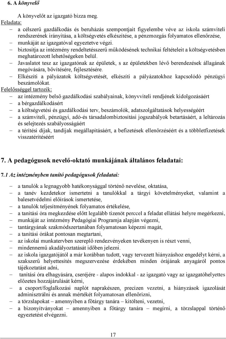 igazgatóval egyeztetve végzi. biztosítja az intézmény rendeltetésszerű működésének technikai feltételeit a költségvetésben meghatározott lehetőségeken belül.