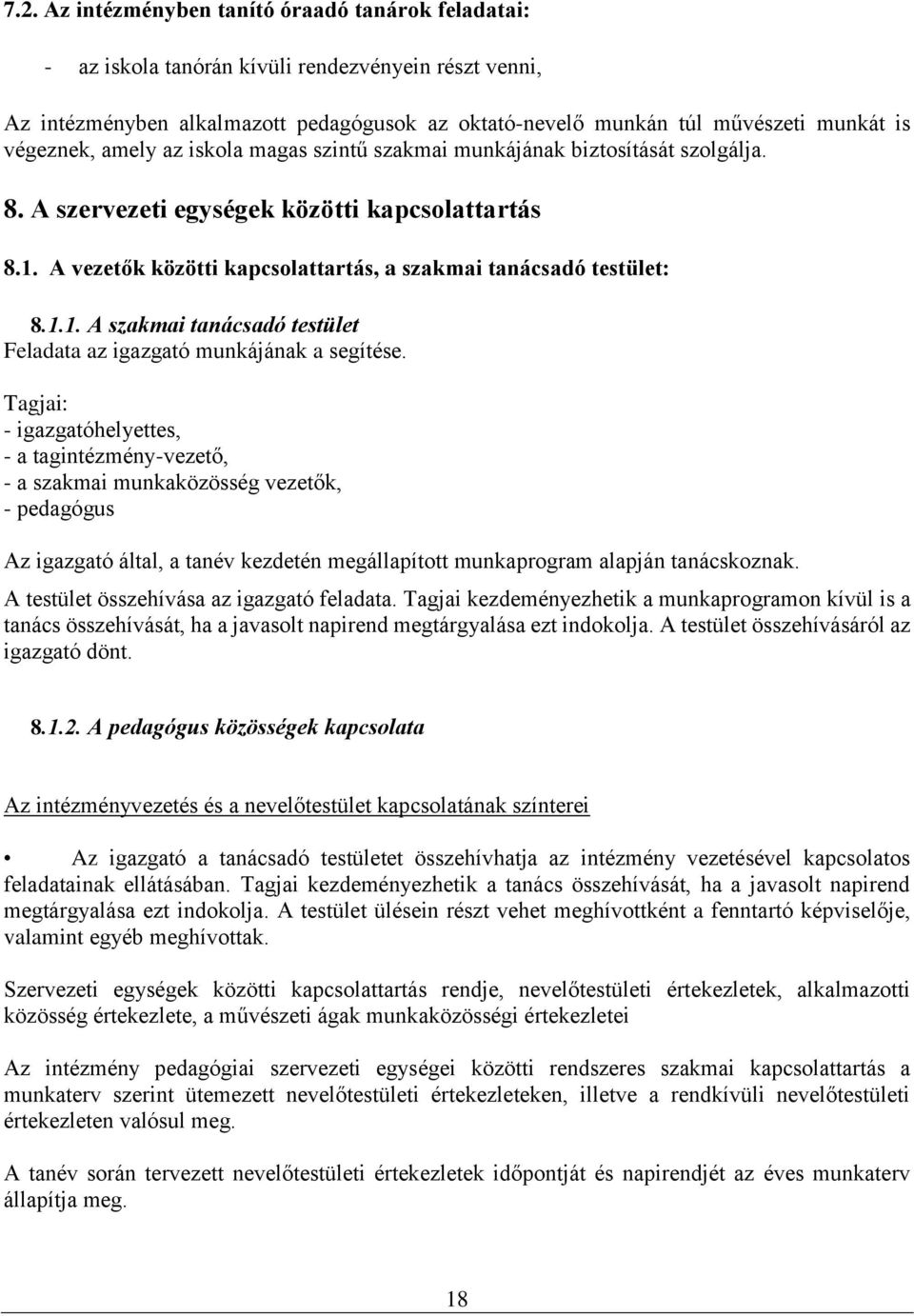 A vezetők közötti kapcsolattartás, a szakmai tanácsadó testület: 8.1.1. A szakmai tanácsadó testület Feladata az igazgató munkájának a segítése.