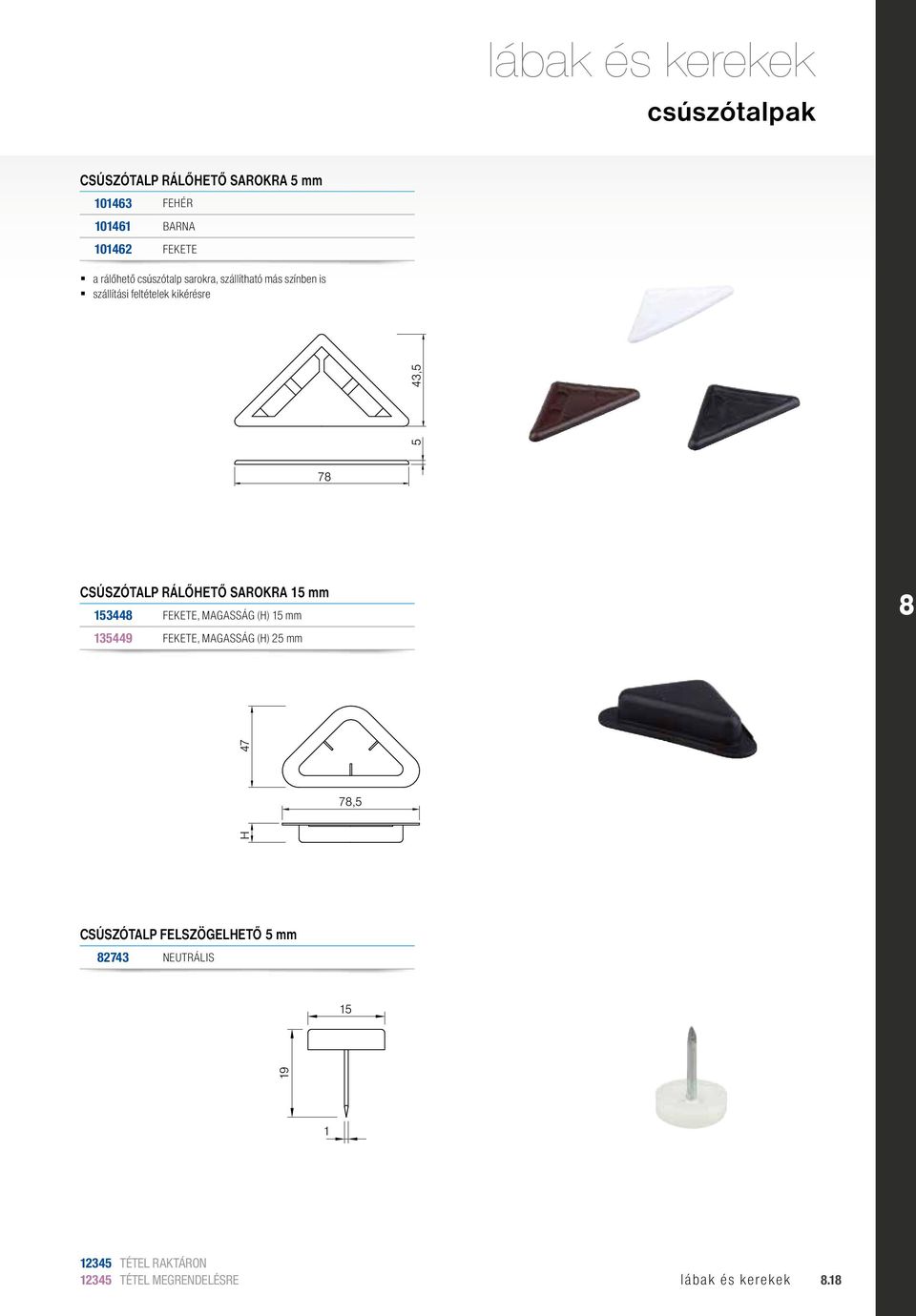 7 CSÚSZÓTALP RÁLŐHETŐ SAROKRA 15 mm 15344 FEKETE, MAGASSÁG (H) 15 mm 135449 FEKETE, MAGASSÁG