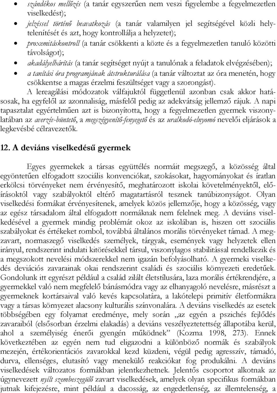 elvégzésében); a tanítási óra programjának átstrukturálása (a tanár változtat az óra menetén, hogy csökkentse a magas érzelmi feszültséget vagy a szorongást).