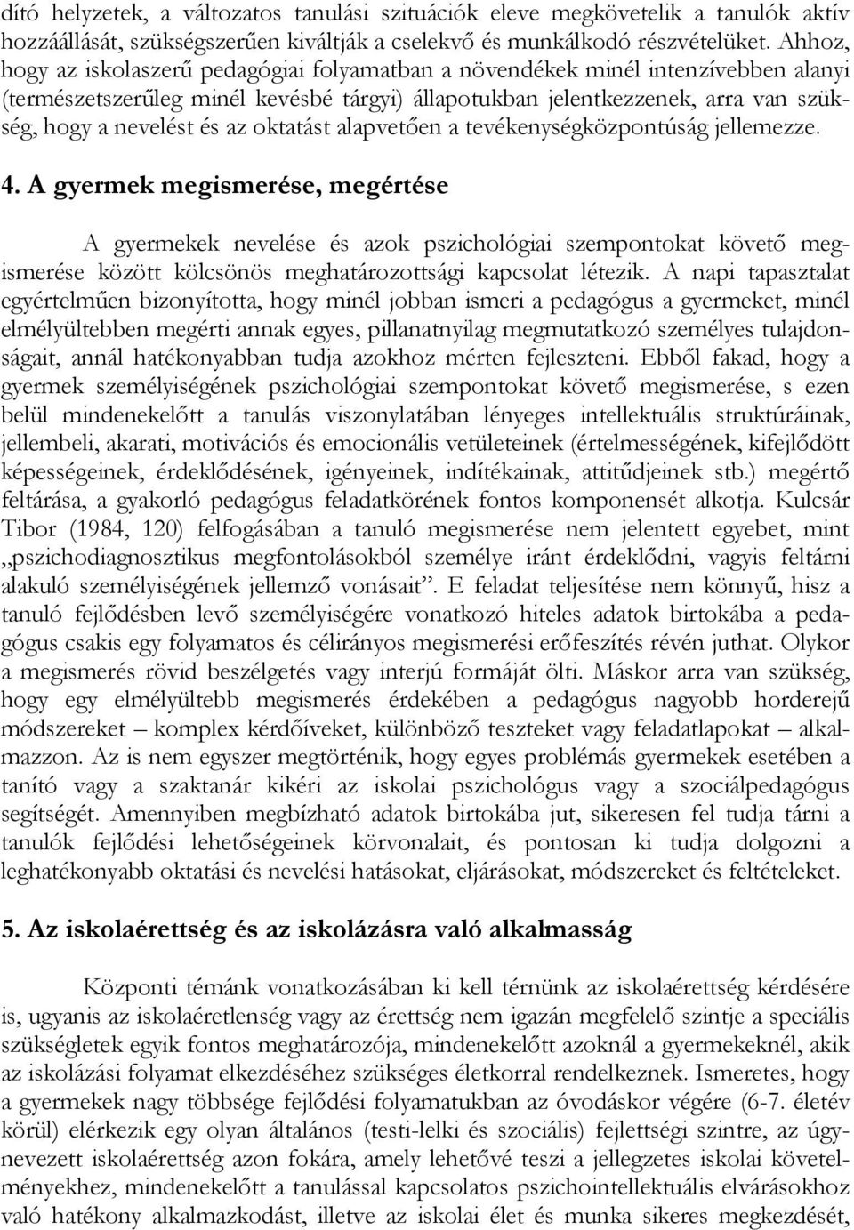 oktatást alapvetően a tevékenységközpontúság jellemezze. 4.