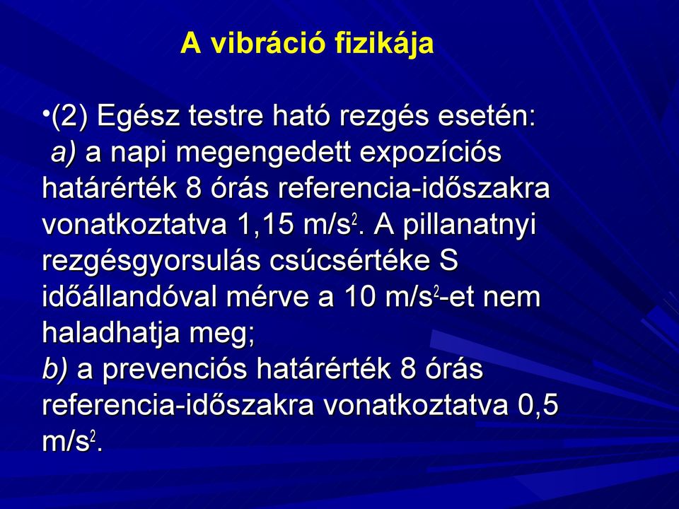 A pillanatnyi rezgésgyorsulás csúcsértéke S időállandóval mérve a 10 m/s2-et nem