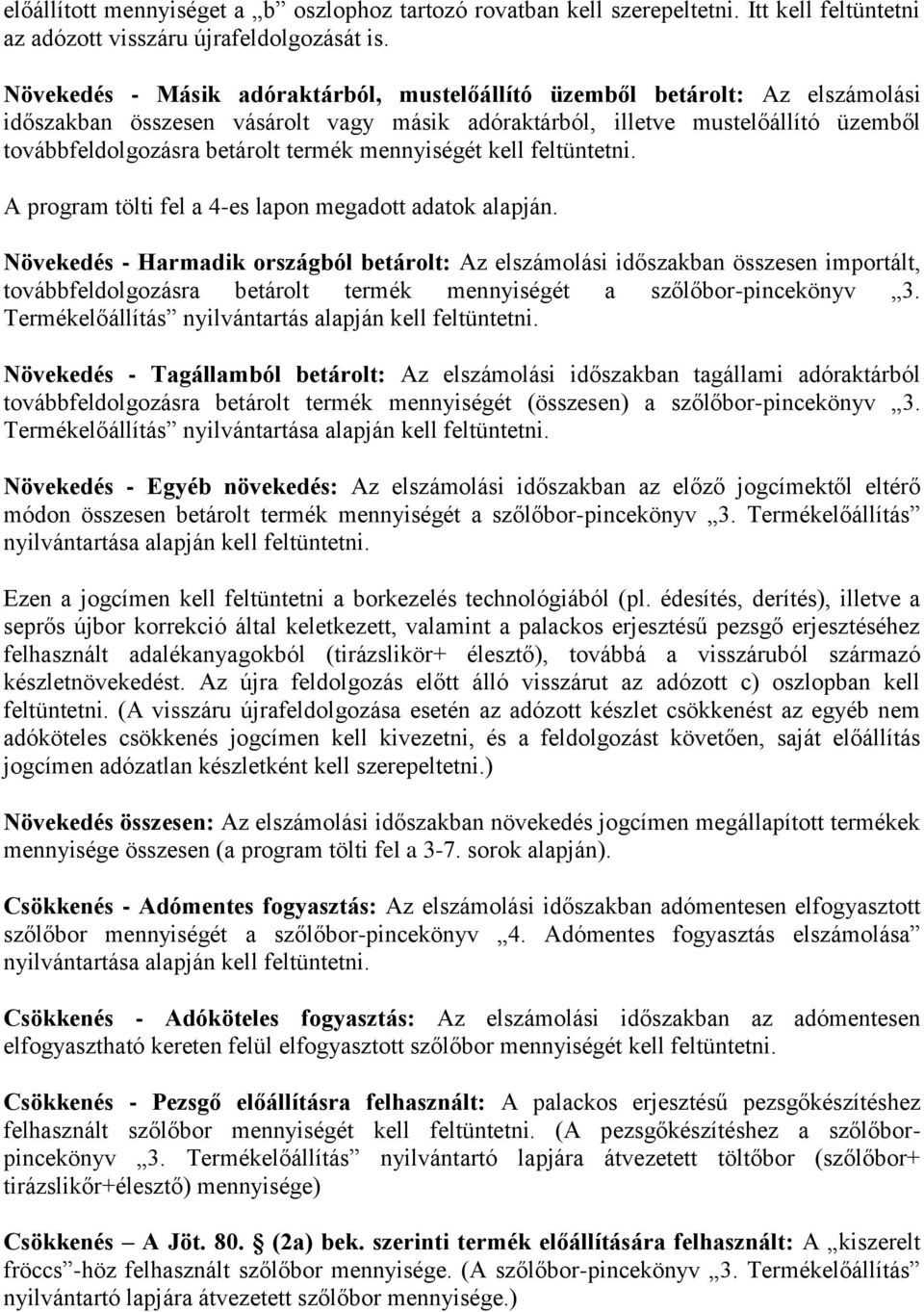 mennyiségét kell feltüntetni. A program tölti fel a 4-es lapon megadott adatok alapján.