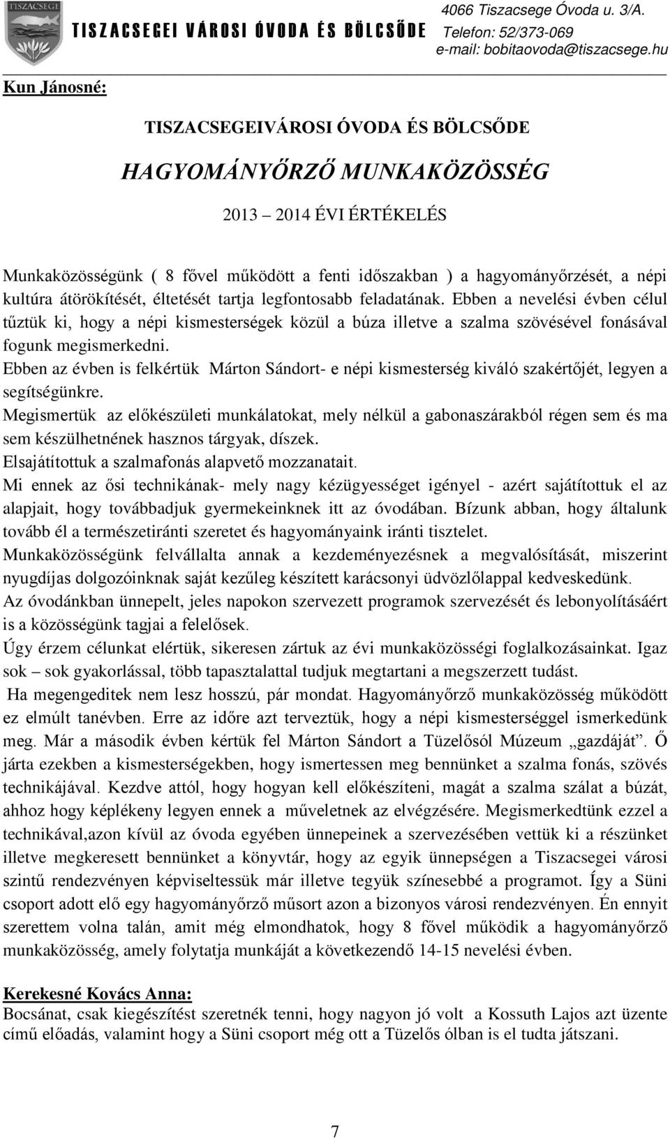 Ebben az évben is felkértük Márton Sándort- e népi kismesterség kiváló szakértőjét, legyen a segítségünkre.