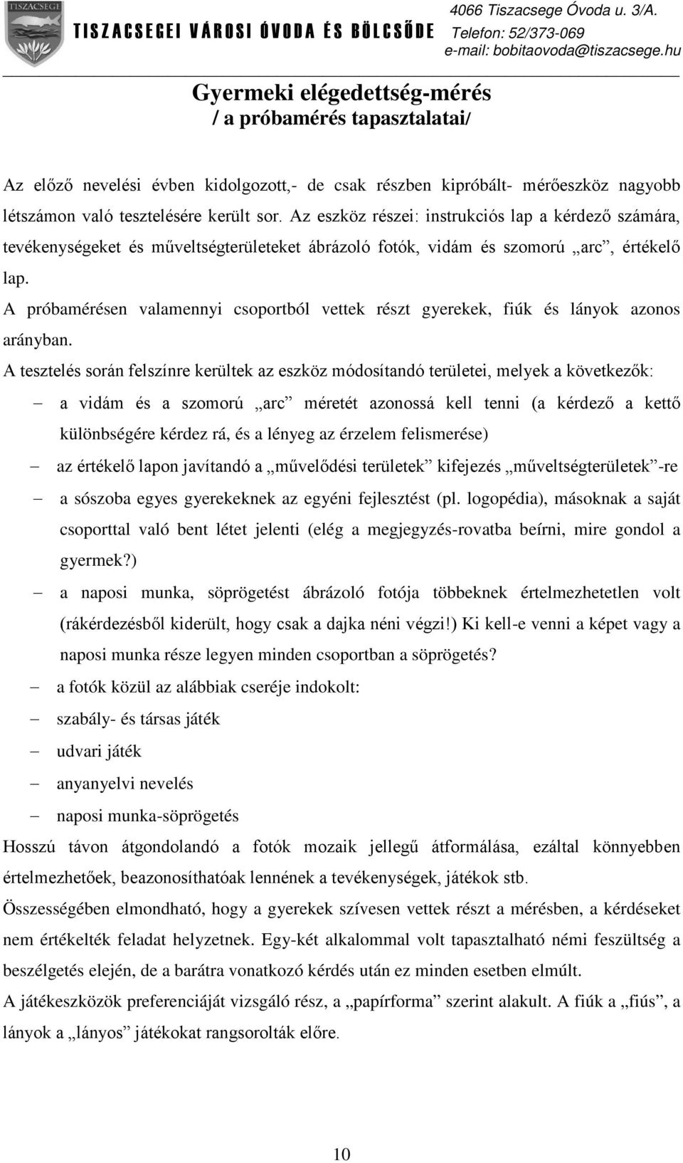 A próbamérésen valamennyi csoportból vettek részt gyerekek, fiúk és lányok azonos arányban.