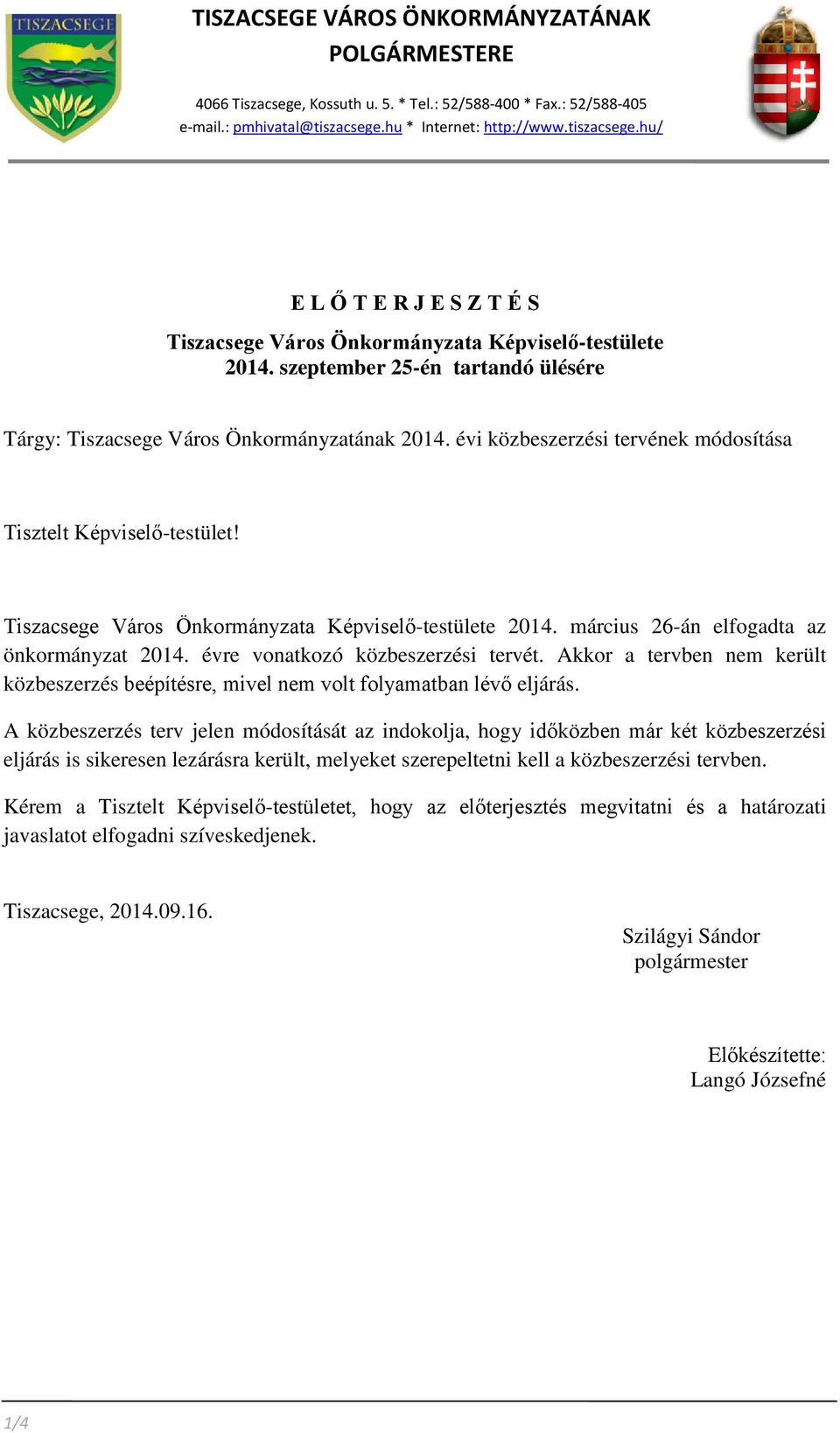 szeptember 25-én tartandó ülésére Tárgy: Tiszacsege Város Önkormányzatának 2014. évi közbeszerzési tervének módosítása Tisztelt Képviselő-testület!